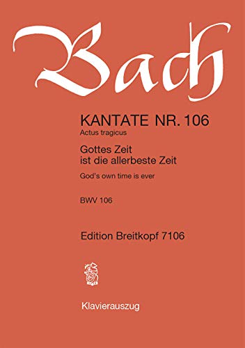 Kantate BWV 106 Gottes Zeit ist die allerbeste Zeit - Actus tragicus - Klavierauszug (EB 7106): Gottes Zeit ist die allerbeste Zeit, BWV 106
